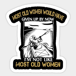 most old women would have given up by now i am not like most old women kayak Sticker